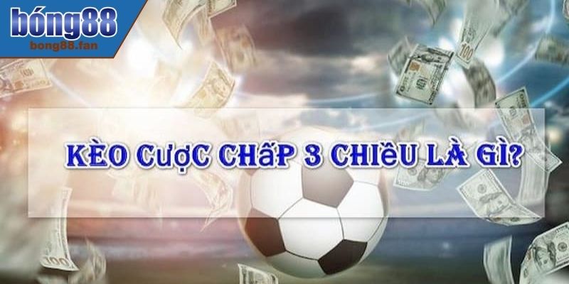 Tìm hiểu cược chấp 3 chiều cơ bản