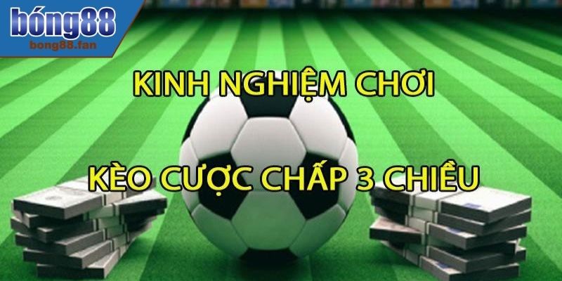 Lưu ý cần biết khi chơi kèo cược chấp 3 chiều